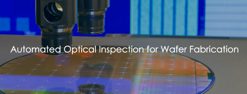 Automated Optical Inspection for Wafer Fabrication