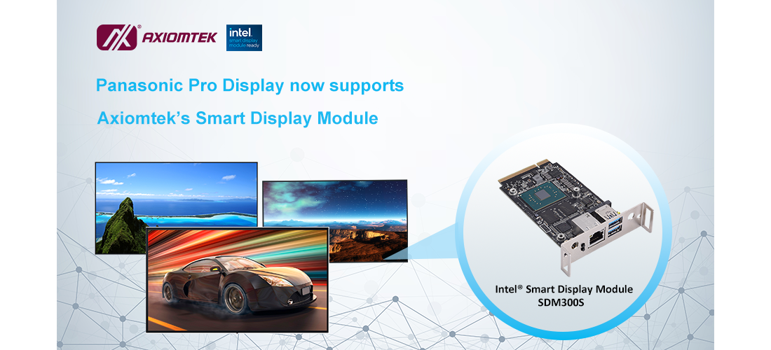 Axiomtek’s SDM300S verified as Panasonic Professional Display compatible smart display module