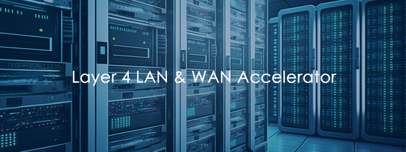 Layer 4 LAN & WAN Accelerator
