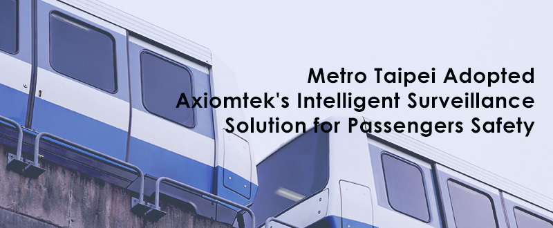 Metro Taipei Adopted Axiomtek's Intelligent Surveillance Solution for Passengers Safety