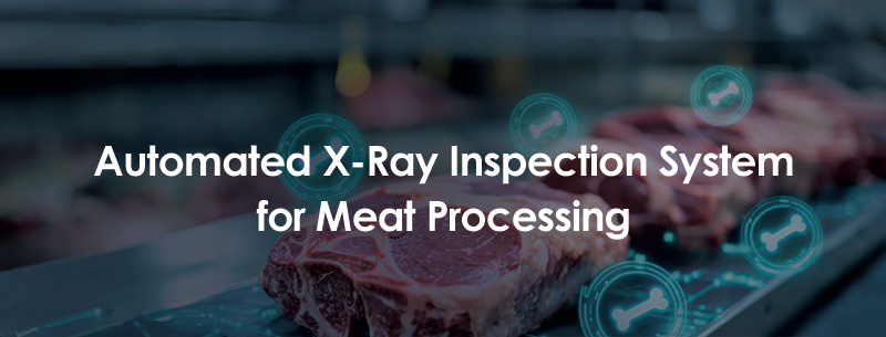 Automated X-Ray Inspection System for Meat Processing